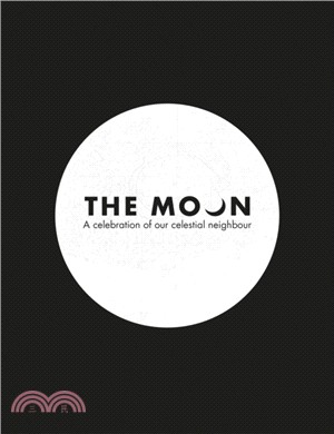 The Moon：A Celebration of Our Celestial Neighbour