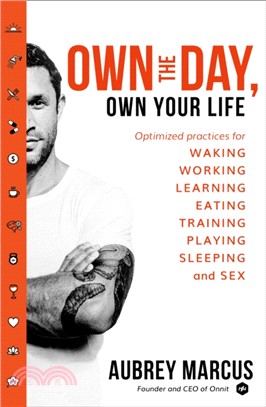 Own the Day, Own Your Life：Optimised Practices for Waking, Working, Learning, Eating, Training, Playing, Sleeping and Sex