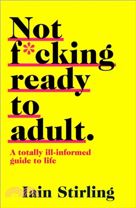 Not F*cking Ready to Adult：A Totally Ill-Informed Guide to Life