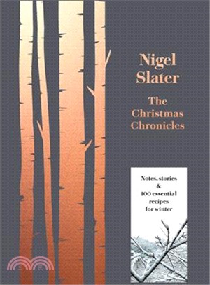 The Christmas Chronicles ― Notes, Stories & 100 Essential Recipes for Midwinter