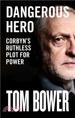 Dangerous Hero：Corbyn'S Ruthless Plot for Power