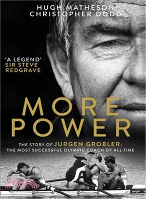 More Power ― The Story of Jgen Grobler; the Most Successful Olympic Coach of All Time