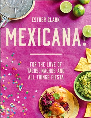 Mexicana!：For the Love of Tacos, Nachos and All Things Fiesta