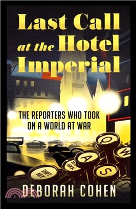 Last Call at the Hotel Imperial：The Reporters Who Took on a World at War