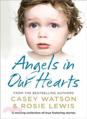 Angels in Our Hearts ― A Moving Collection of True Fostering Stories