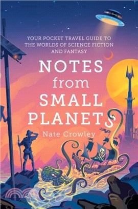 Notes from Small Planets：Your Pocket Travel Guide to the Worlds of Science Fiction and Fantasy