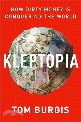 Kleptopia: How Dirty Money Is Conquering The World (Export-Only)