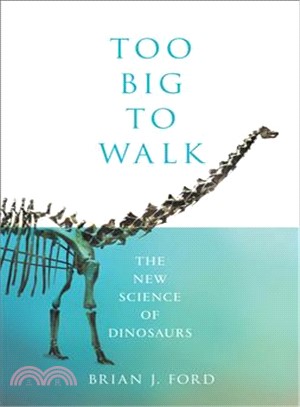 Too Big to Walk ― The New Science of Dinosaurs