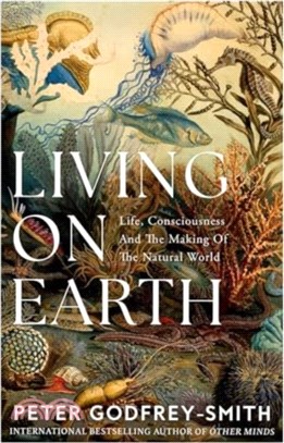 Living on Earth：Life, Consciousness and the Making of the Natural World
