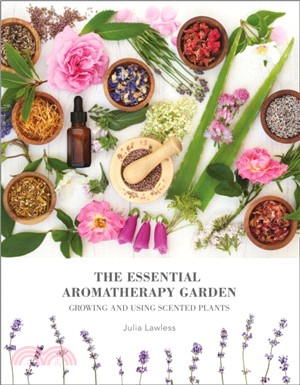 The Essential Aromatherapy Garden：Growing & Using Scented Plants