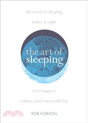 The Art of Sleeping：The Secret to Sleeping Better at Night for a Happier, Calmer More Successful Day