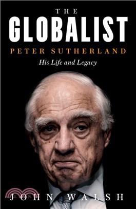 The Globalist: Peter Sutherland - His Life And Legacy