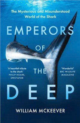 Emperors of the Deep：The Mysterious and Misunderstood World of the Shark