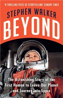 Beyond：The Astonishing Story of the First Human to Leave Our Planet and Journey into Space