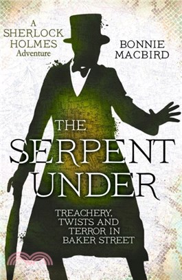 The Serpent Under：Treachery, Twists and Terror in Baker Street