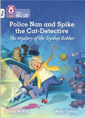 Police Nan and Spike the Cat Detective - The Mystery of the Toyshop Robber：Band 10+/White Plus