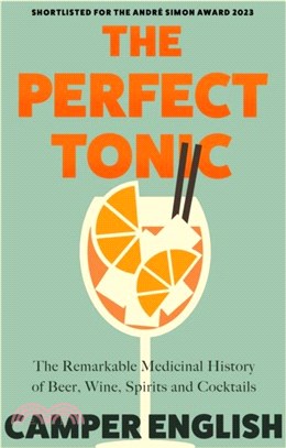 The Perfect Tonic：The Remarkable Medicinal History of Beer, Wine, Spirits and Cocktails