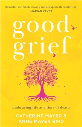 Good Grief：Embracing Life at a Time of Death