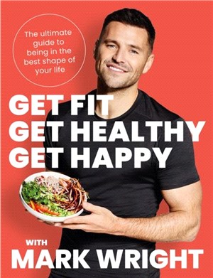 Get Fit, Get Healthy, Get Happy：The Ultimate Guide to Being in the Best Shape of Your Life