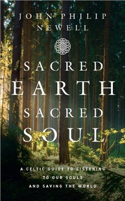 Sacred Earth, Sacred Soul：A Celtic Guide to Listening to Our Souls and Saving the World