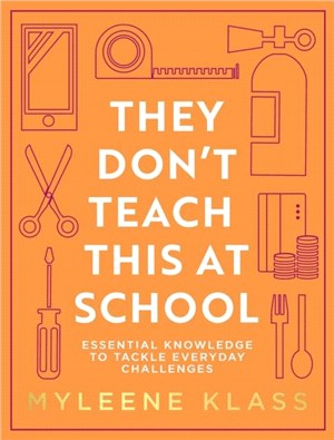 They Don't Teach This at School：Essential Knowledge to Tackle Everyday Challenges