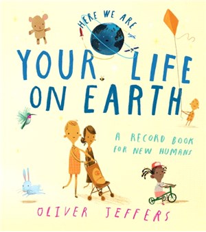 Here We Are ― YOUR LIFE ON EARTH: A Record Book for New Humans