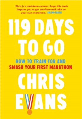 119 Days to Go：How to Train for and Smash Your First Marathon