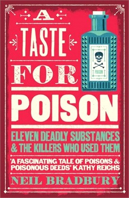 A Taste for Poison：Eleven Deadly Substances and the Killers Who Used Them