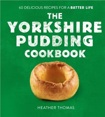 The Yorkshire Pudding Cookbook：60 Delicious Recipes for a Batter Life