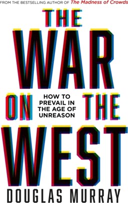 The War on the West：How to Prevail in the Age of Unreason