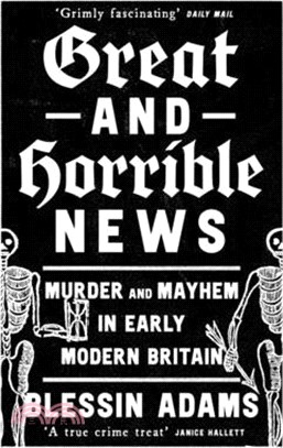 Great and Horrible News: Murder and Mayhem in Early Modern Britain