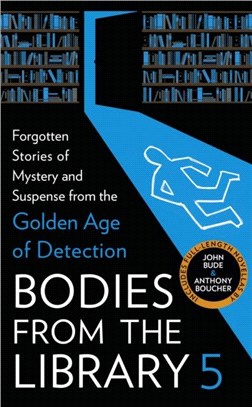 Bodies from the Library 5：Forgotten Stories of Mystery and Suspense from the Golden Age of Detection