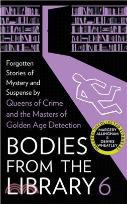 Bodies from the Library 6：Forgotten Stories of Mystery and Suspense by the Masters of the Golden Age of Detection
