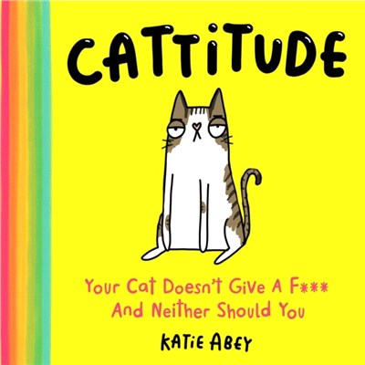 Cattitude：Your Cat Doesn't Give a F*** and Neither Should You