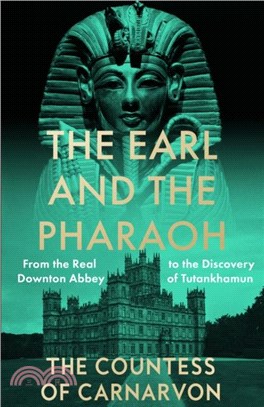 The Earl and the Pharaoh：From the Real Downton Abbey to the Discovery of Tutankhamun