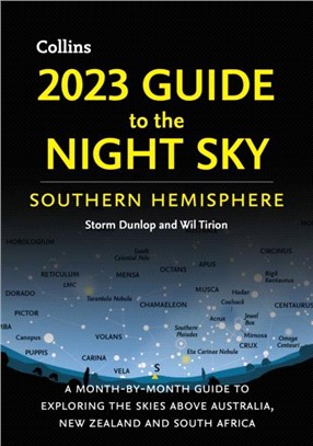 2023 Guide to the Night Sky Southern Hemisphere：A Month-by-Month Guide to Exploring the Skies Above Australia, New Zealand and South Africa