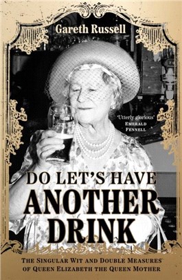 Do Let's Have Another Drink：The Singular Wit and Double Measures of Queen Elizabeth the Queen Mother