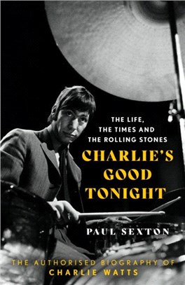 Charlie's Good Tonight：The Authorised Biography of Charlie Watts