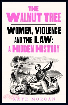 The Walnut Tree：Women, Violence and the Law - a Hidden History