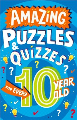 Amazing Puzzles and Quizzes Every 10 Year Old Wants to Play