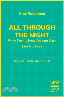 All Through the Night：Why Our Lives Depend on Dark Skies