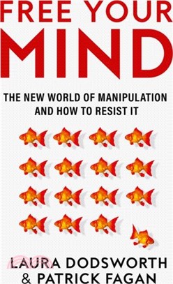 Free your mind :the new world of manipulation and how to resist it /