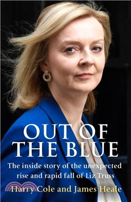 Out of the Blue：The Inside Story on Liz Truss and Her Astonishing Rise to Power