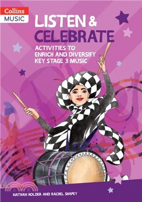 Listen & Celebrate Key Stage 3：Activities to Enrich and Diversify Kay Stage 3 Music
