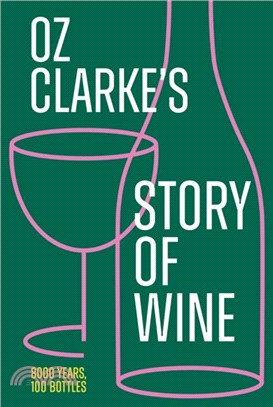 Oz Clarke's Story of Wine：8000 Years, 100 Bottles