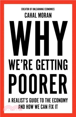 Why We’re Getting Poorer：A Realist’s Guide to the Economy and How We Can Fix it