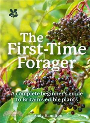 The First-Time Forager：A Complete Beginner's Guide to Britain's Edible Plants