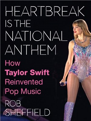 Heartbreak is the National Anthem：How Taylor Swift Reinvented Pop Music