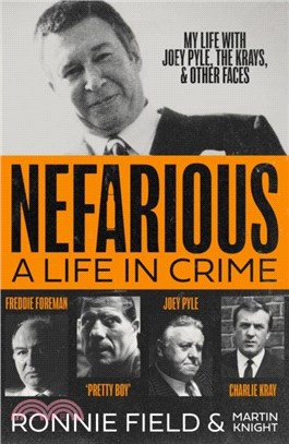 Nefarious：A life in crime - my life with Joey Pyle, the Krays and other faces