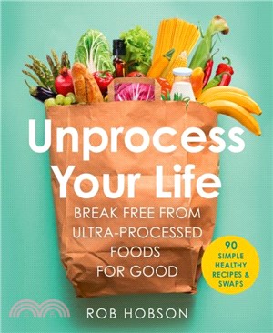 Unprocess Your Life：Break Free from Ultra-Processed Foods for Good